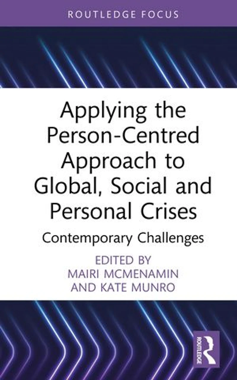 Applying the Person-Centred Approach to Global, Social and Personal Crises: Contemporary Challenges