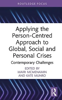 Applying the Person-Centred Approach to Global, Social and Personal Crises: Contemporary Challenges