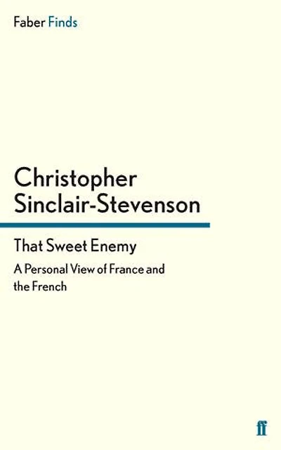 That Sweet Enemy: A Personal View of France and the French