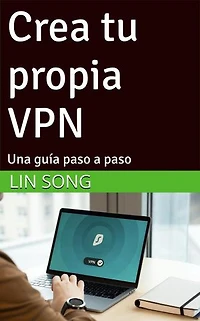 Crea tu propia VPN: Una guía paso a paso: Crea tu propia VPN