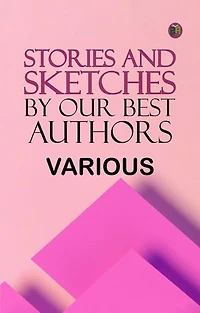 Stories and Sketches by our best authors