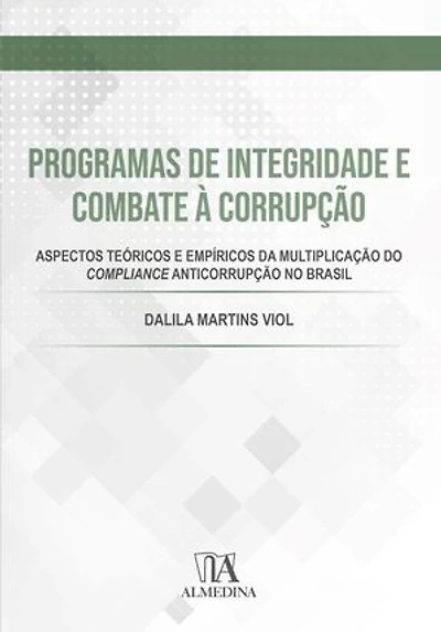 Programas de Integridade e Combate à Corrupção: Aspectos teóricos e empíricos da multiplicação do compliance anticorrupção no Brasil