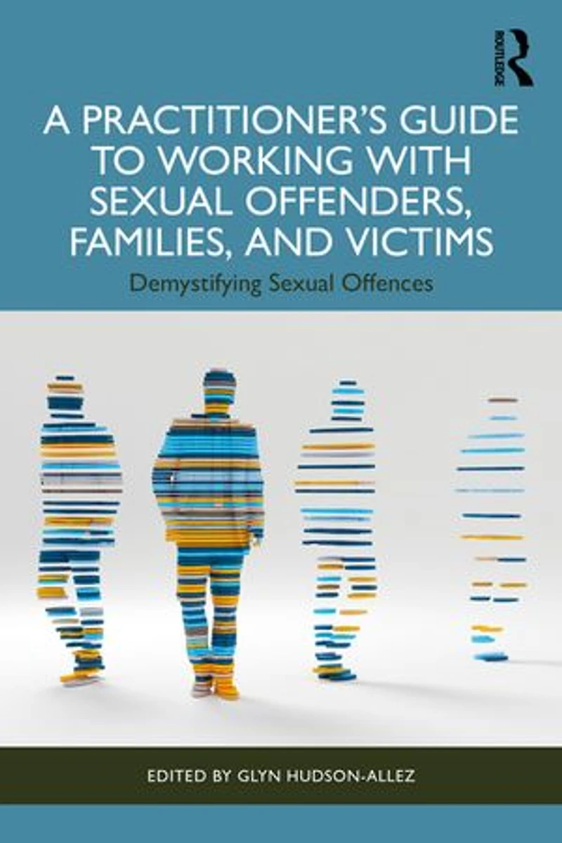 A Practitioner's Guide to Working with Sexual Offenders, Families, and Victims: Demystifying Offences