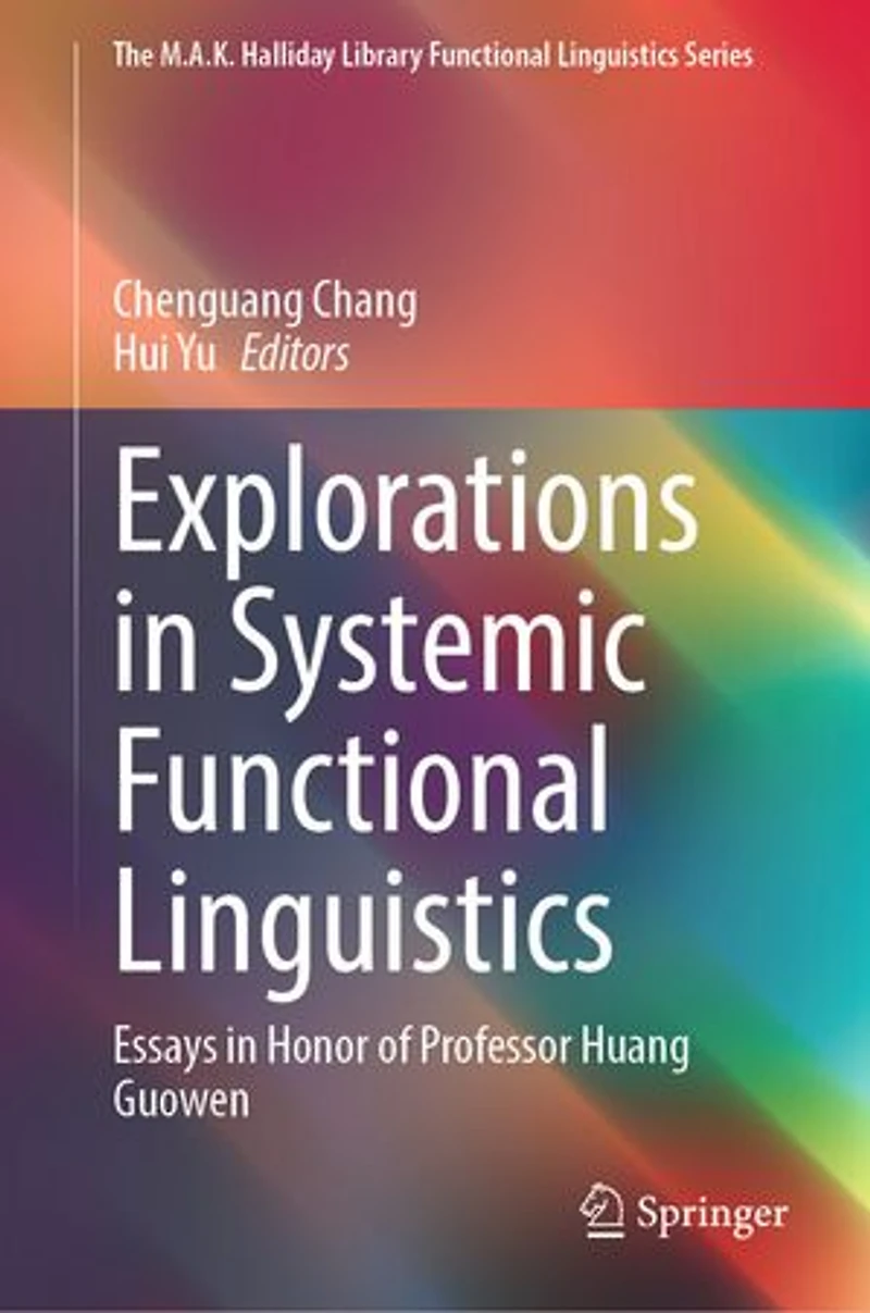 Explorations Systemic Functional Linguistics: Essays Honor of Professor Huang Guowen