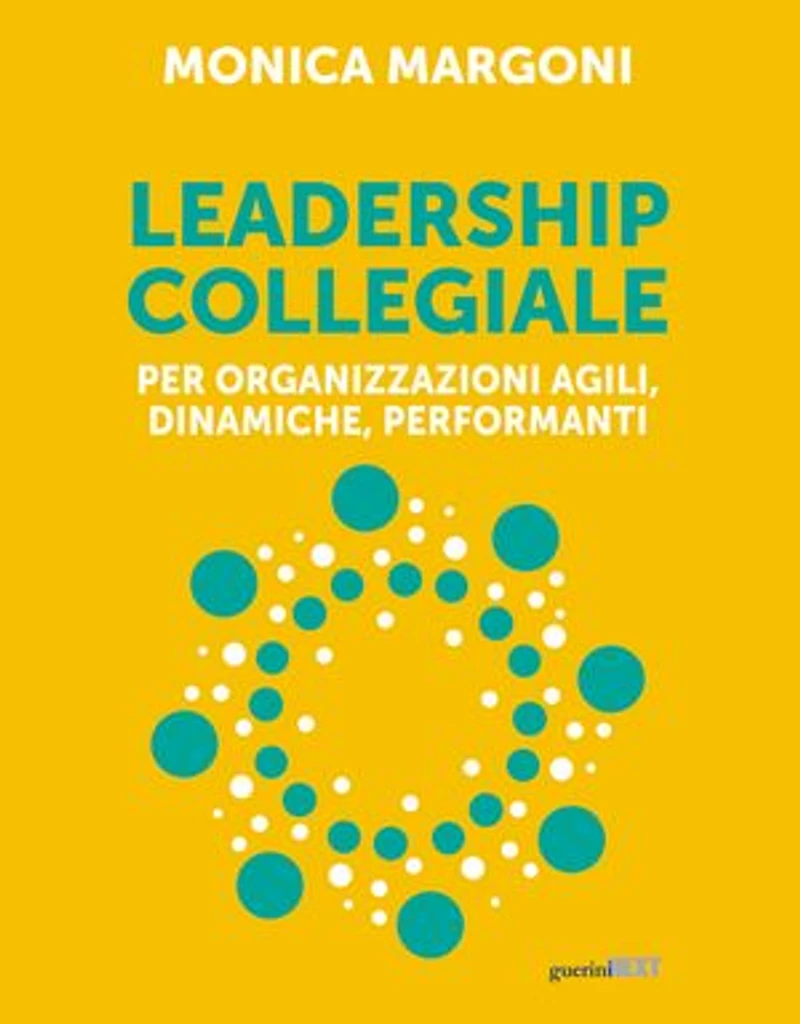 Leadership collegiale: Per organizzazioni agili, dinamiche, performanti