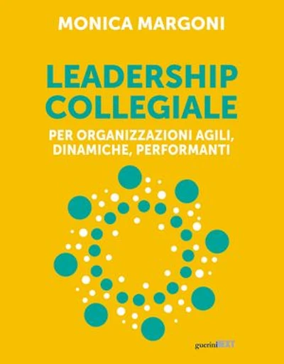 Leadership collegiale: Per organizzazioni agili, dinamiche, performanti