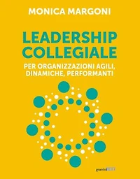 Leadership collegiale: Per organizzazioni agili, dinamiche, performanti