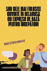 500 Cele Mai Folosite Cuvinte în Belarusă cu Expresii de Bază pentru Începători