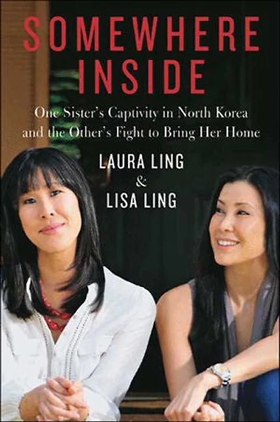 Somewhere Inside: One Sister’s Captivity North Korea and the Other’s Fight to Bring Her Home