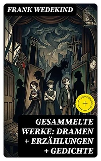 Gesammelte Werke: Dramen + Erzählungen + Gedichte