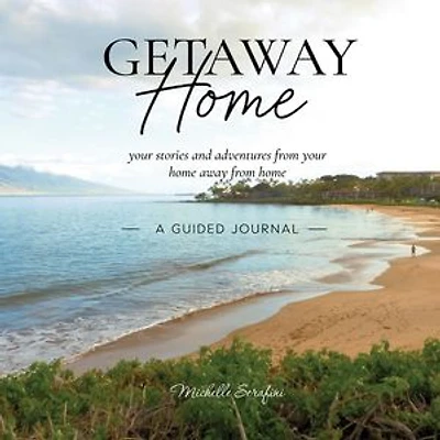 Getaway Home: your stories and adventures from home away --A Guided Journal-