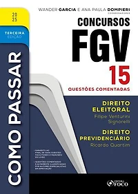 Como Passar em Concursos FGV - 3ª Ed - 2025: Direito Eleitoral e Direito Previdenciário - 15 questões comentadas