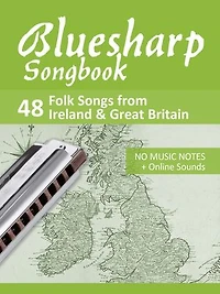 Bluesharp Songbook - 48 Folk Songs from Ireland & Great Britain: No music notes + Online Sounds