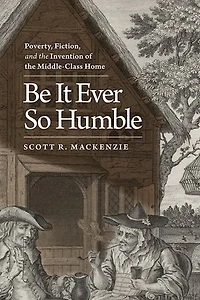 Be It Ever So Humble: Poverty, Fiction, and the Invention of the Middle-Class Home