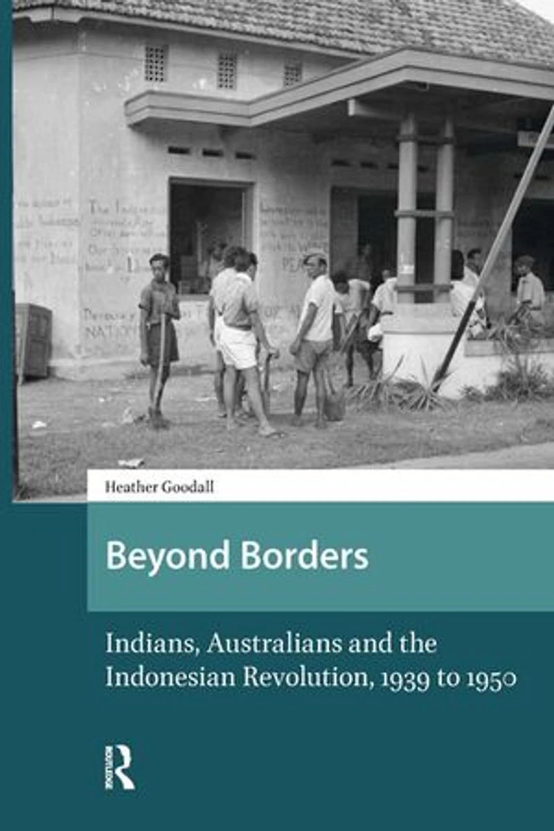 Beyond Borders: Indians, Australians and the Indonesian Revolution, 1939 to 1950