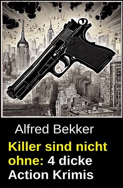 Killer sind nicht ohne: 4 dicke Action Krimis