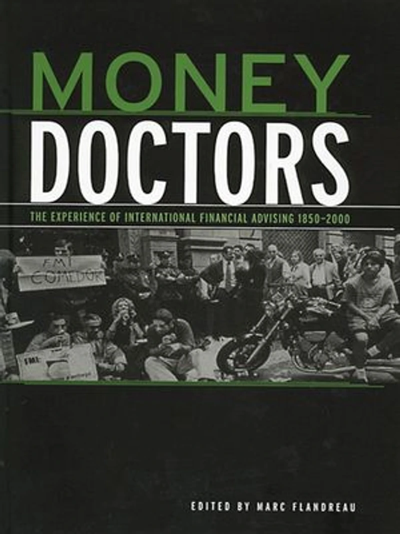 Money Doctors: The Experience Of International Financial Advising 1850-2000