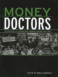 Money Doctors: The Experience Of International Financial Advising 1850-2000