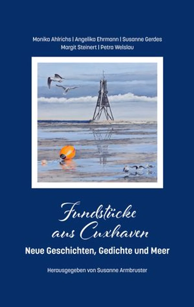 Fundstücke aus Cuxhaven: Neue Geschichten, Gedichte und Meer