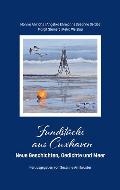 Fundstücke aus Cuxhaven: Neue Geschichten, Gedichte und Meer