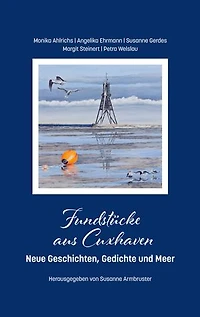 Fundstücke aus Cuxhaven: Neue Geschichten, Gedichte und Meer