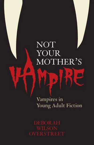 Not Your Mother's Vampire: Vampires Young Adult Fiction