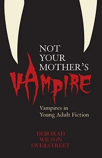 Not Your Mother's Vampire: Vampires Young Adult Fiction