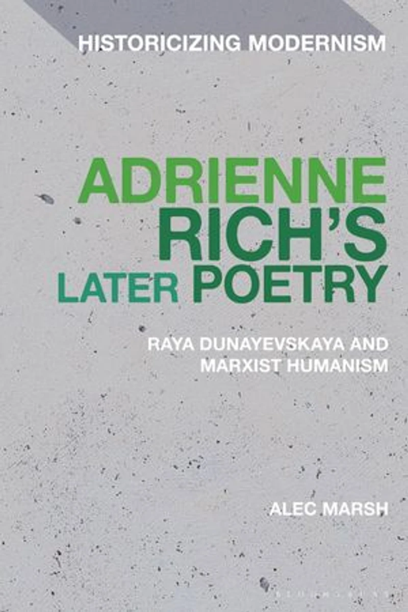 Adrienne Rich's Later Poetry: Raya Dunayevskaya and Marxist-Humanism