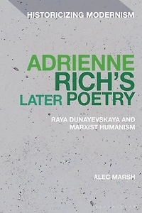 Adrienne Rich's Later Poetry: Raya Dunayevskaya and Marxist-Humanism