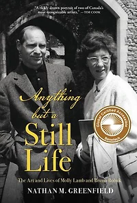 Anything But A Still Life: The Art And Lives Of Molly Lamb Bruno Bobak