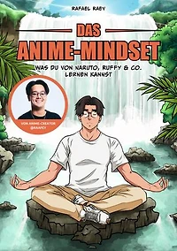 Das Anime-Mindset: Was du von Naruto, Ruffy & Co. lernen kannst von Raafey