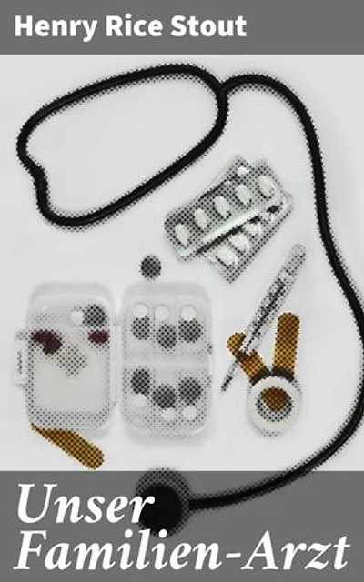 Unser Familien-Arzt: Allöopathische, Homöopathische, Hydropathische, Eclectische und Kräuter-Heilmethode
