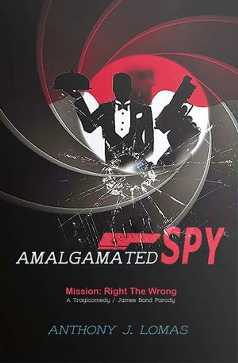 Amalgamated Spy: Mission: Right the Wrong, a Tragicomedy / James Bond Parody