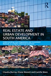 Real Estate and Urban Development South America: Understanding Local Regulations Investment Methods a Highly Urbanised Continent