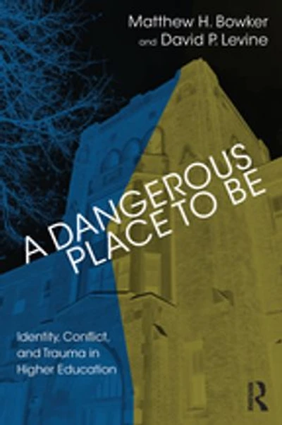 A Dangerous Place To Be: Identity, Conflict, And Trauma Higher Education