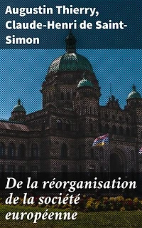 De la réorganisation de la société européenne: La nécessité et les moyens de rassembler les peuples de l'Europe en un seul corps politique