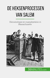 De heksenprocessen van Salem: Demonologie en massahysterie in Massachusetts