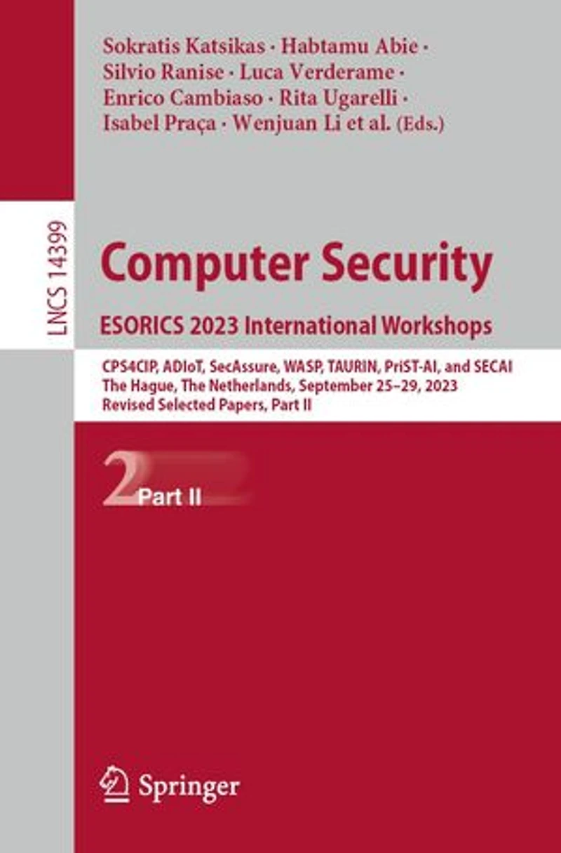 Computer Security. ESORICS 2023 International Workshops: CPS4CIP, ADIoT, SecAssure, WASP, TAURIN, PriST-AI, and SECAI, The Hague, Netherlands, September 25-29, 2023, Revised Selected Papers, Part II