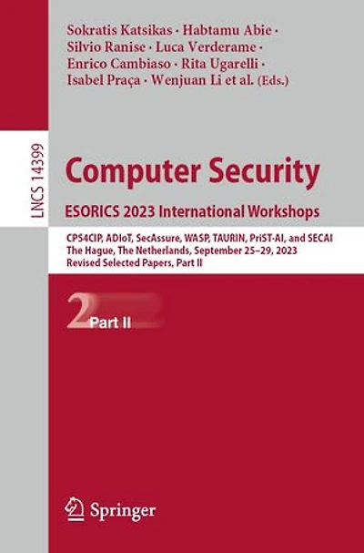 Computer Security. ESORICS 2023 International Workshops: CPS4CIP, ADIoT, SecAssure, WASP, TAURIN, PriST-AI, and SECAI, The Hague, Netherlands, September 25-29, 2023, Revised Selected Papers, Part II