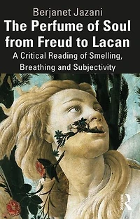 The Perfume of Soul from Freud to Lacan: A Critical Reading Smelling, Breathing and Subjectivity