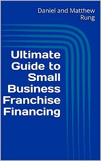 Ultimate Guide to Small Business Franchise Financing