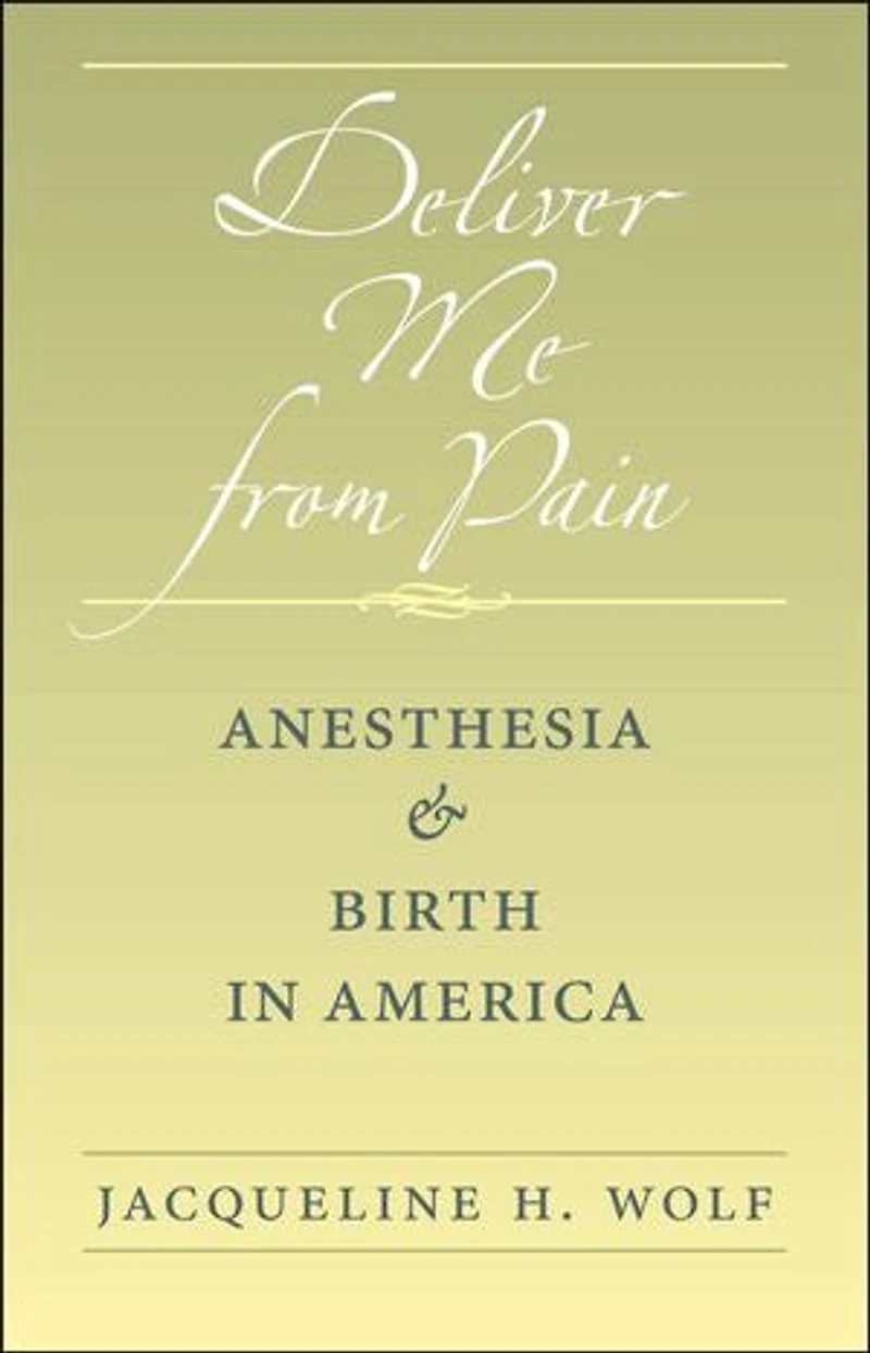 Deliver Me from Pain: Anesthesia and Birth America