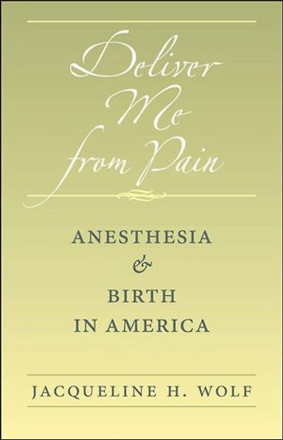 Deliver Me from Pain: Anesthesia and Birth America