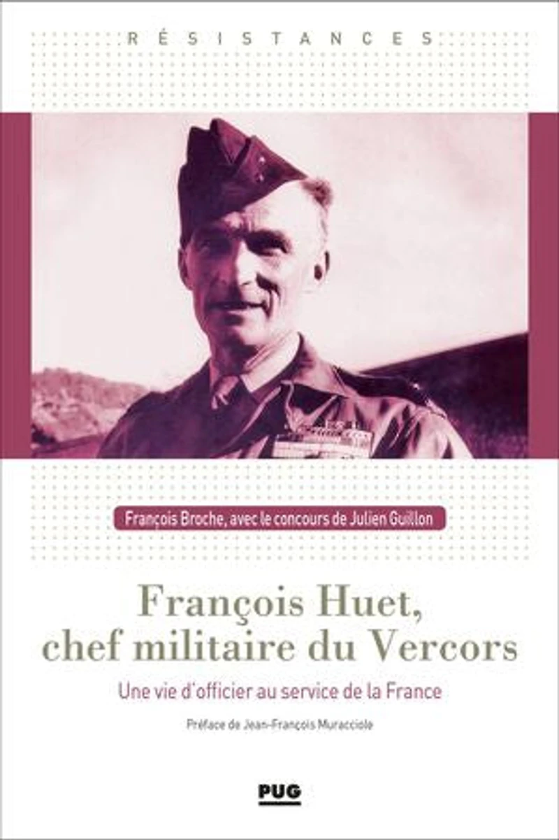 François Huet, chef militaire du Vercors: une vie d'officier au service de la France