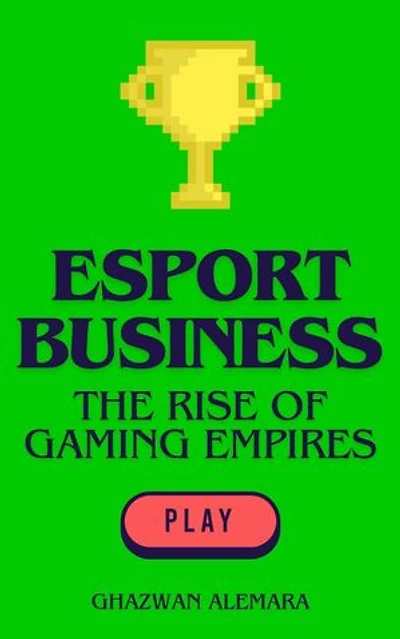 eSport Business: The Rise of Gaming Empires