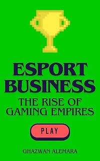 eSport Business: The Rise of Gaming Empires