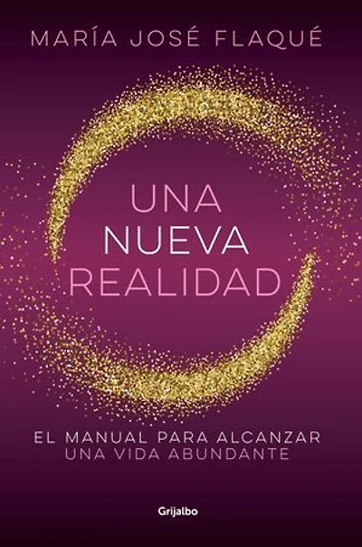 Una nueva realidad: El manual para alcanzar una vida abundante