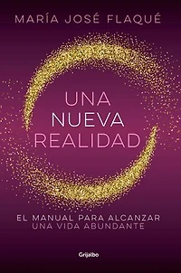 Una nueva realidad: El manual para alcanzar una vida abundante