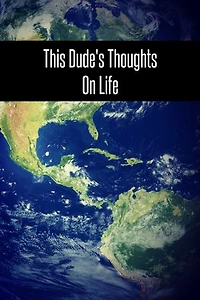 This Dude's Thoughts On Life