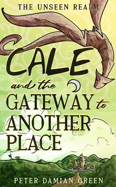 Cale and the Gateway to Another Place: The Unseen Realm, #2